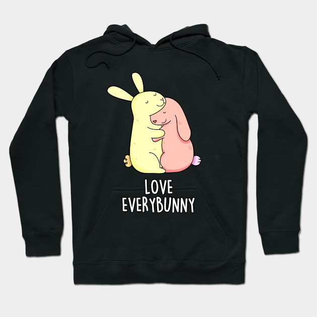 Love Every Bunny Cute Bunny Pun Hoodie by punnybone